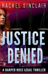 Title: Justice Denied: Kansas City Legal Thriller #2, Author: Rachel Sinclair