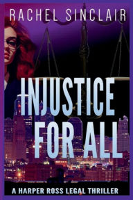 Title: Injustice For All: Kansas City Legal Thrillers #4, Author: Rachel Sinclair