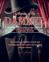 Title: Whispers of the Damned: Macabre Verses by the Vampire Witch, Author: Jody Smith