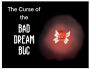 The Curse of the Bad Dream Bug