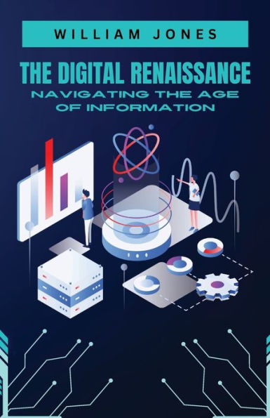 The Digital Renaissance: Navigating the Age of Information