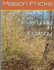 Title: Everyday in Ecology, Author: Mason Fricke