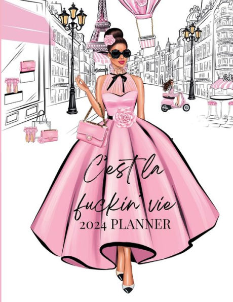 2024 Pink Planner C'est La Fuckin Vie Fashion Paris Girl: 8.5 x11 , 150 Pages Dated Monthly Weekly Planner
