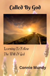 Title: Called By God: Learning To Follow The Will Of God, Author: Connie Mundy