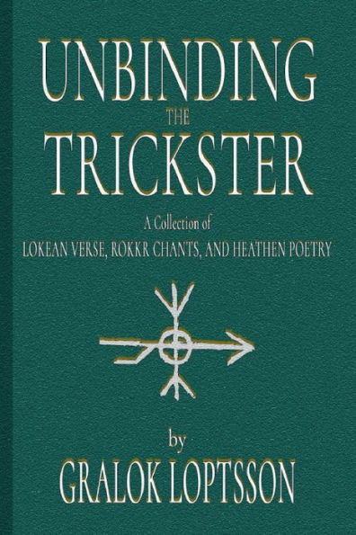 Unbinding the Trickster: A Collection of Lokean Verse, Rokkr Chants and Heathen Poetry:4x6 Pocket Edition