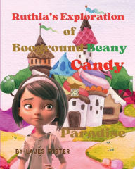 Title: Ruthia's Exploration of Booground Beany Candy Paradise, Author: Lajes Foster