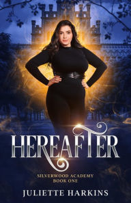 Title: Hereafter: Silverwood Academy Book One, Author: Juliette Harkins