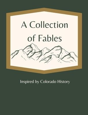 A Collection of Fables: Inspired by Colorado History