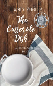 Title: The Casserole Dish: a Helping of Hope Book 2, Author: Amey Zeigler