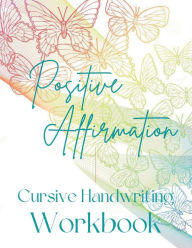 Title: Positive Affirmation Cursive Handwriting Workbook for Teens: Practice Cursive with the Alphabet, Words & Positive Affirmations: Phrases for Building Confidence & Self-Esteem, Author: Samantha Cahours