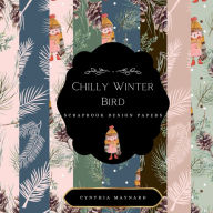 Title: Chilly Winter Bird Scrapbook Papers: 8 Design Papers Repeated & Double-Sided, Author: Cynthia Maynard