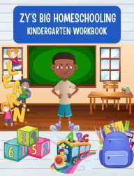 Title: Zy's BIG Homeschooling Kindergarten Workbook, Author: Chrishaunna Tolliver