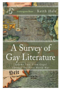 Title: A Survey of Gay Literature, Volume Two: From Gogol Through the First World War, Author: Keith Hale