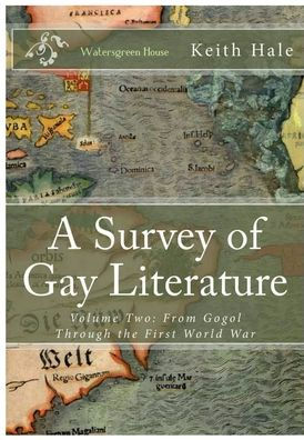 A Survey of Gay Literature, Volume Two: From Gogol Through the First World War