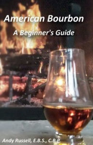 Title: American Bourbon A Beginner's Guide, Author: Andy Russell
