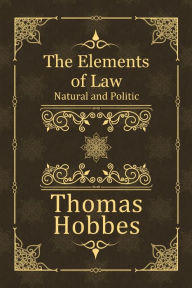 Title: The Elements of Law: Natural and Politic (modernised), Author: Thomas Hobbes