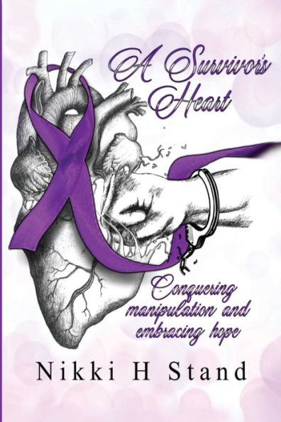 A Survivor's Heart: Conquering Manipulation and Embracing Hope.