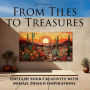 From Tiles to Treasures: Unleash Your Creativity with Mosaic Design Inspirations