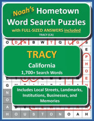 Title: Noah's Hometown Word Search Puzzles with FULL-SIZED ANSWERS included TRACY (CA): Includes Local Streets, Landmarks, Institutions, Businesses, and Memories, Author: Noah Houston