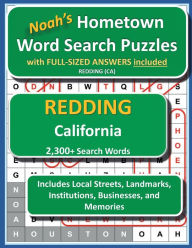 Title: Noah's Hometown Word Search Puzzles with FULL-SIZED ANSWERS included REDDING (CA): Includes Local Streets, Landmarks, Institutions, Businesses, and Memories, Author: Noah Houston