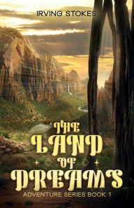 Title: The Land of Dreams: A Journey Begins, Author: Irving Stokes