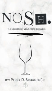 Title: NOSH. The Cookbook: Vol 1: Hor D'oeuvres, Author: Perry D. Broaden Jr.