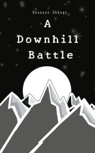 Title: A Downhill Battle, Author: Shannon Obbagy
