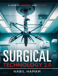 Title: Surgical Technology 2.0: A LOOK AT ROBOTICS AND BEYOND, Author: Prof. Nabil Hamam