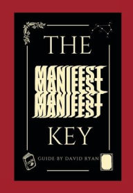 Title: The Manifest Key: A Guide to Manifesting Your Desires, Author: David Ryan