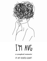Title: I'm AVG: a snapshot memoir, Author: Amy Gilvary