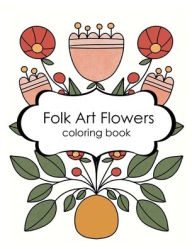 Title: Folk Art Florals Coloring Book for Kids and Adults: coloring book for anxiety relief and relaxation, Author: Portland Papers Press