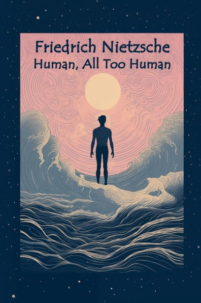 Human, All Too Human: A Book for Free Spirits (Book I and II)
