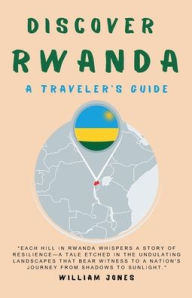 Title: Discover Rwanda: A Traveler's Guide, Author: William Jones
