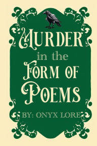 Title: Murder in the Form of Poems: 10 Enter... None Come Out..., Author: Onyx Lore