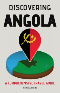 Title: Discovering Angola: A Comprehensive Travel Guide, Author: Carlos Almeida