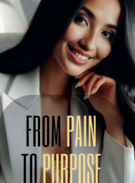 Title: From Pain To Purpose: 