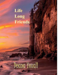 Title: Life Long Friends, Author: Deana Yoxall
