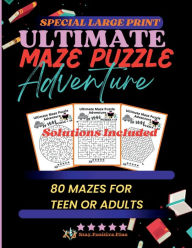 Title: Ultimate Maze Puzzle Adventure: Ultimate Mixed Maze Book: 80 Maze Puzzles Paperback: Large Print, Author: STAY POSITIVE PLUS