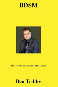 Title: BDSM: Heal your trauma with this BDSM book!, Author: Ben Tribby