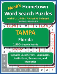 Title: Noah's Hometown Word Search Puzzles with FULL-SIZED ANSWERS included TAMPA (FL), BOOK 1 OF 3: Includes Local Streets, Landmarks, Institutions, Businesses, and Memories, Author: Noah Houston