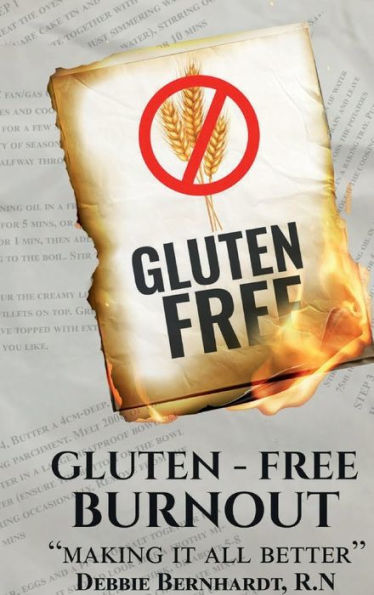 Gluten-Free Burnout: Making it all better: