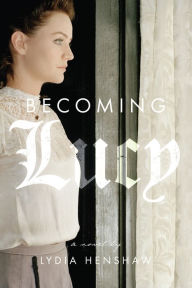 Title: Becoming Lucy, Author: Lydia Henshaw