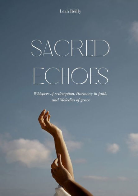 Sacred Echoes: Whispers of Redemption, Harmony in Faith, and Melodies of Grace; Paperback; Author - Leah Reilly