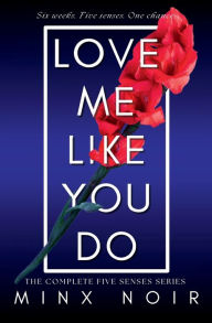 Title: Love Me Like You Do: The Complete Five Senses Series, Author: Minx Noir