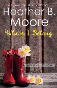 Title: Where I Belong, Author: Heather B. Moore