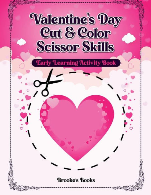 Valentine's Day Scissor Skills Activity Book For Kids: Coloring and Cutting Practice for Ages 3-5 [Book]