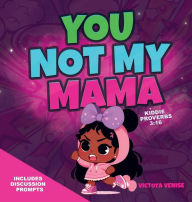 Title: You Not My Mama: A book about respect., Author: Victoya Venise