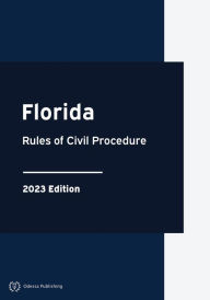 Title: Florida Rules of Civil Procedure 2023 Edition: Florida Rules of Court, Author: Florida Government