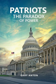Title: Patriots: The Paradox of Power, Author: Gary Anton