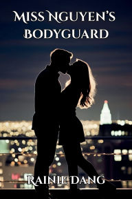 Title: Miss Nguyen's Bodyguard, Author: Rainie Dang